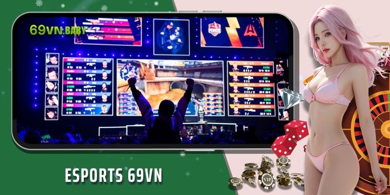 Esports 69VN | Sảnh Cược Thể Thao Điện Tử Cực Chất