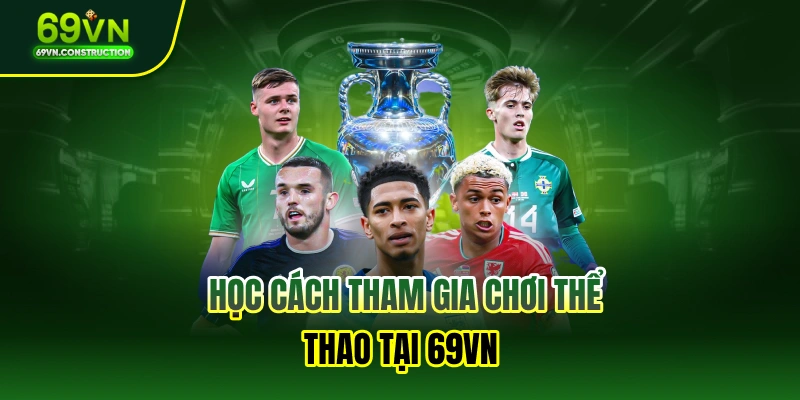 Học cách tham gia chơi thể thao tại 69VN