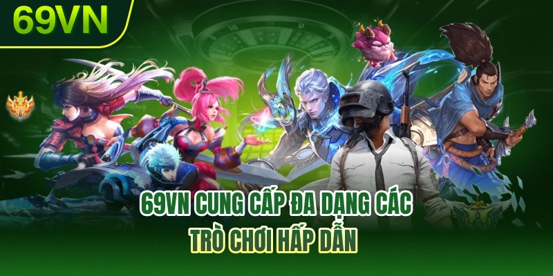 69VN cung cấp đa dạng các trò chơi hấp dẫn