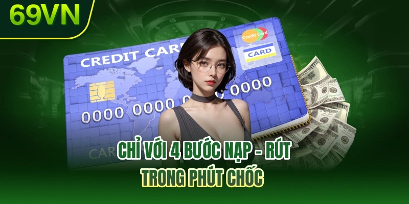 Chỉ với 4 bước Nạp – Rút trong phút chốc